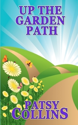 Up The Garden Path: A collection of 24 short stories by Patsy Collins