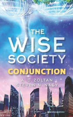 Conjunction: The Wise Society Book One by Steven N. Nagy, A. D. Zoltan