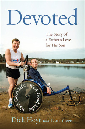 Devoted: The Story of a Father's Love for His Son by Don Yaeger, Dick Hoyt
