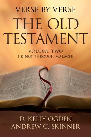 Verse by Verse, the Old Testament: Volume 2, 1 Kings Through Malachi by Daniel Kelly Ogden, Andrew C. Skinner