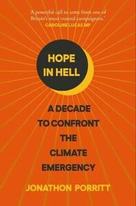 Hope in Hell: A decade to confront the climate emergency by Jonathon Porritt