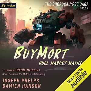 BuyMort: Bull Market Mayhem: How I Cornered The Multiversal Monopoly by Damien Hanson, Joseph Phelps