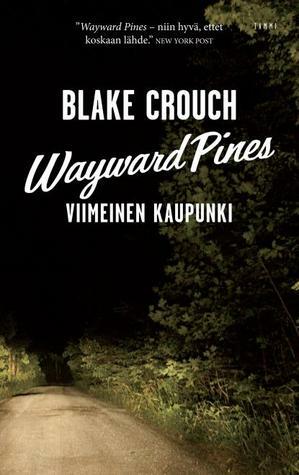 Wayward Pines: Viimeinen kaupunki by Blake Crouch, Ilkka Rekiaro