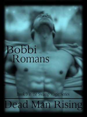 Dead Man Rising by Bobbi Romans