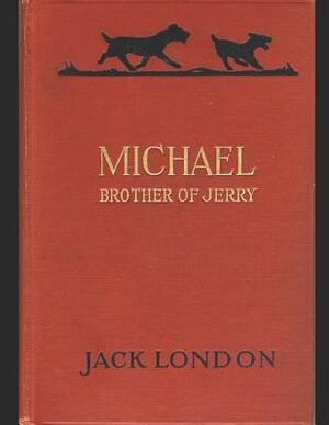 Michael, Brother Of Jerry: A Fantastic Story of Action & Adventure (Annotated) By Jack London. by Jack London