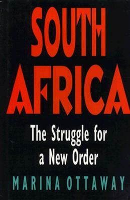 South Africa: The Struggle for a New Order by Marina Ottaway