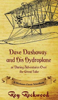 Dave Dashaway and His Hydroplane: A Workman Classic Schoolbook by Roy Rockwood, Workman Classic Schoolbooks, Weldon J. Cobb