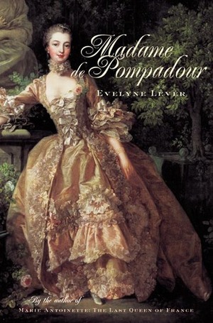 Madame De Pompadour: A Life by Évelyne Lever