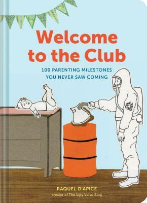 Welcome to the Club: 100 Parenting Milestones You Never Saw Coming (Parenting Books, Parenting Books Best Sellers, New Parents Gift) by Raquel D'Apice