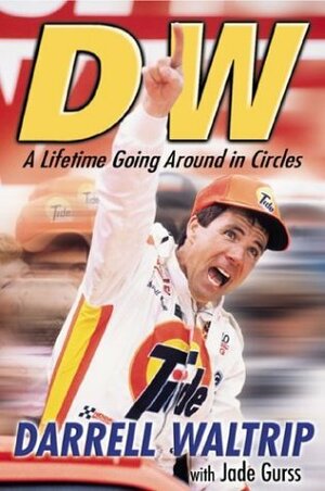 DW: A Lifetime Going Around in Circles by Darrell Waltrip, Jade Gurss