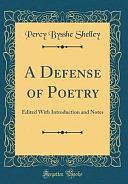 A Defense of Poetry: Edited with Introduction and Notes by Percy Bysshe Shelley