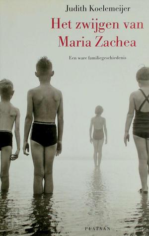 Het zwijgen van Maria Zachea: een ware familiegeschiedenis by Judith Koelemeijer