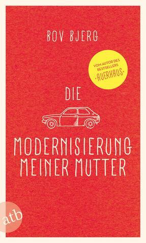 Die Modernisierung meiner Mutter by Bov Bjerg