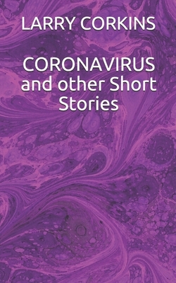 CORONAVIRUS and other Short Stories by Larry Corkins