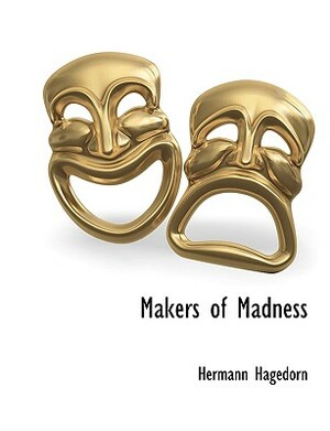Makers of Madness by Hermann Hagedorn