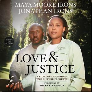 Love and Justice: A Story of Triumph on Two Different Courts by Jonathan Irons, Maya Moore Irons