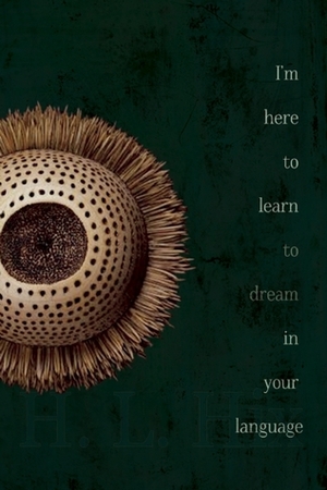 I'm here to learn to dream in your language by H.L. Hix