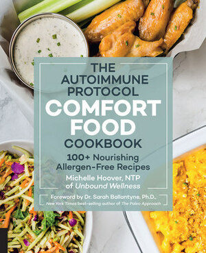 The Autoimmune Protocol Comfort Food Cookbook: 100+ Allergen-Free Recipes for the Delicious Foods You Crave by Michelle Hoover