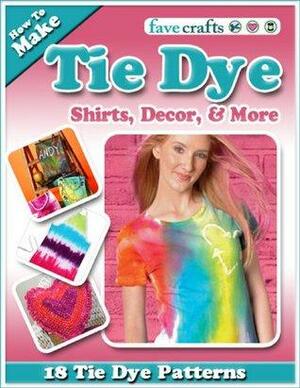 How To Make Tie Dye Shirts, Decor, and More: 18 Tie Dye Patterns by Prime Publishing