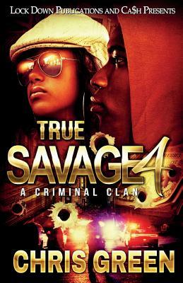 True Savage 4: A Criminal Clan by Chris Green