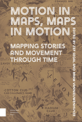 Motion in Maps, Maps in Motion: Mapping Stories and Movement Through Time by 