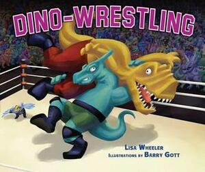 Dino-Wrestling by Lisa Wheeler, Barry Gott