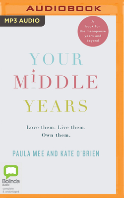 Your Middle Years: Love Them. Live Them. Own Them. by Paula Mee, Kate O'Brien