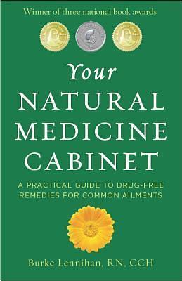 Your Natural Medicine Cabinet: A Practical Guide to Drug-Free Remedies for Everyday Complaints by Burke Lennihan, Burke Lennihan