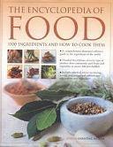 The Encyclopedia of Food: Ation and Culinary Uses, Plus Step-by-step Techniques by Christine Ingram