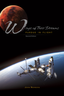 Wings of Their Dreams: Purdue in Flight, Second Edition by John Norberg