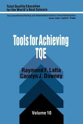 Tools for Achieving Total Quality Education by Raymond F. Latta, Carolyn J. Downey