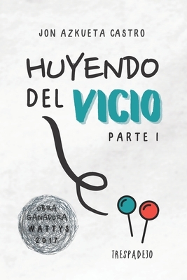 Huyendo del Vicio: Parte I by Jon Azkueta Castro