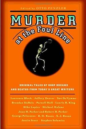 Murder at the Foul Line: Original Tales of Hoop Dreams and Deaths from Today's Great Writers by S.J. Rozan, Jeffery Deaver, Sue DeNymme, Stephen Solomita, George Pelecanos, Mike Lupica, Otto Penzler, Parnell Hall, Joan H. Parker, Brendan DuBois, Lawrence Block, Robert B. Parker, Michael Malone, Laurie R. King, Justin Scott