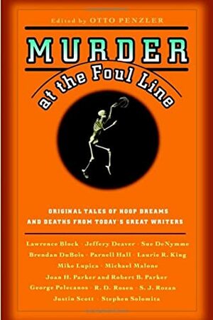 Murder at the Foul Line: Original Tales of Hoop Dreams and Deaths from Today's Great Writers by Stephen Solomita, Mike Lupica, Brendan DuBois, Sue DeNymme, Otto Penzler, Justin Scott, Lawrence Block, Parnell Hall, George Pelecanos, Robert B. Parker, S.J. Rozan, Laurie R. King, Jeffery Deaver, Joan H. Parker, Michael Malone