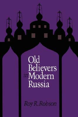 Old Believers in Modern Russia by Roy Robson