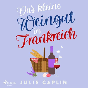 Das kleine Weingut in Frankreich by Julie Caplin