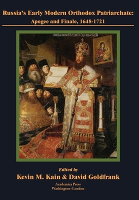 Russia's Early Modern Orthodox Patriarchate: Apogee and Finale, 1648-1721 by David Goldfrank