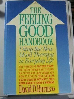 The Feeling Good Handbook: Using the New Mood Therapy in Everyday Life by David D. Burns