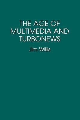 The Age of Multimedia and Turbonews by Jim Willis