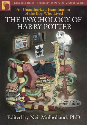 The Psychology of Harry Potter: An Unauthorized Examination Of The Boy Who Lived by Susan Engel, Sarah K. Patrick, Misty Hook, Siamak Tundra Naficy, Michelle K. Gardner, Patricia A. Rippetoe, Laurie J. Pahel, Christopher J. Patrick, Richard E. Heyman, Emily C. Rosengren, Emma C. Kalish, Karl S. Rosengren, Charles W. Kalish, Lissa Joy Geiken, Nancy Franklin, Kevin J. Apple, Caroline Simard, Jessica Leigh Murakami, Peter A. Hancock, E. David Klonsky, Melissa J. Beers, Rebecca Laptook, Carol Nemeroff, Mikhail Lyubansky, Sam Levin, Robin S. Rosenberg, Melanie C. Green, Shoshana D. Kerewsky, Wind Goodfriend, David H. Rakison, Neil Mulholland, Danielle M. Provenzano