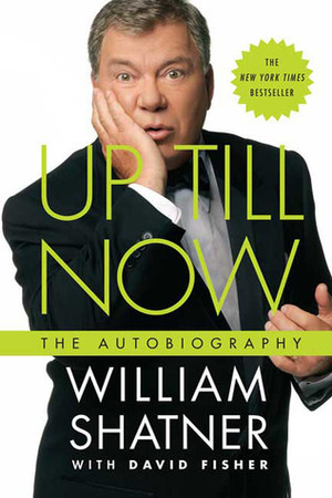 Up Till Now: The Autobiography by David Fisher, William Shatner