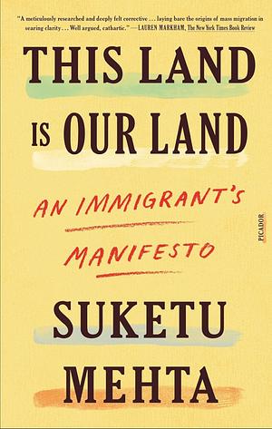 This Land Is Our Land: An Immigrant's Manifesto by Suketu Mehta