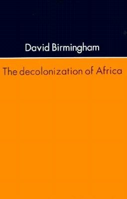 The Decolonization Of Africa by David Birmingham