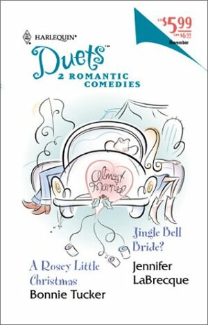 A Rosey Little Christmas / Jingle Bell Bride? (Harlequin Duets, #64) by Bonnie Tucker, Jennifer LaBrecque