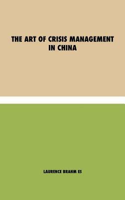 The Art of Crisis Management in China by Laurence Brahm