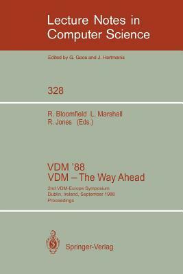VDM '88. VDM - The Way Ahead: 2nd VDM-Europe Symposium, Dublin, Ireland, September 11-16, 1988. Proceedings by 