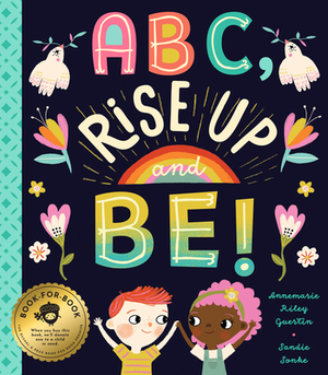 Abc, Rise Up and Be!: An Empowering Alphabet for Changing the World by Annemarie Riley Guertin