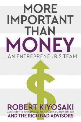 More Important Than Money: An Entrepreneur's Team by Robert Kiyosaki