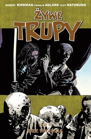 Żywe Trupy, Tom 14: Bez wyjścia. by Robert P. Lipski, Cliff Rathburn, Robert Kirkman, Charlie Adlard