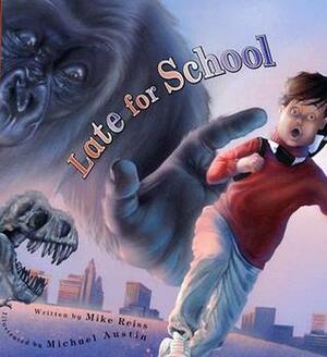 Late for School by Mike Reiss, Michael Austin